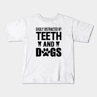 Dentist and dog - Easily distracted by teeth and dogs Kids T-Shirt